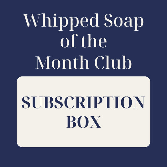 Whipped Soap of the Month Club - UK Only