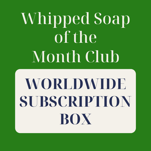 Whipped Soap of the Month Club - Worldwide